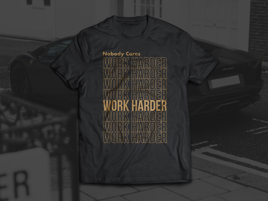 Nobody Cares Work Harder T-Shirt